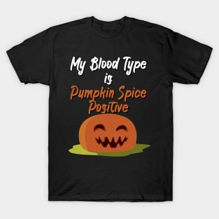 My Blood Type Is Pumpkin Spice positive T-Shirt